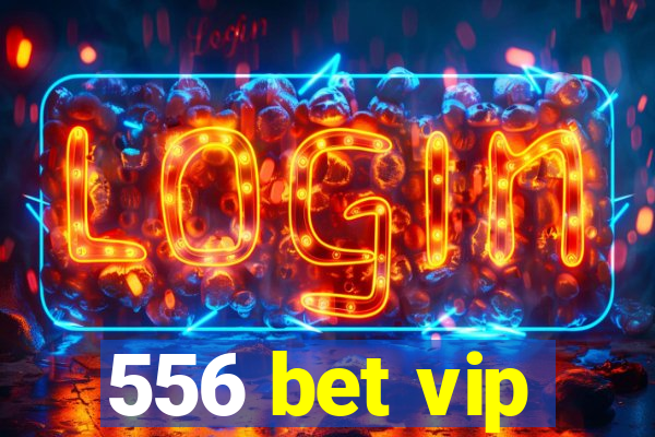 556 bet vip